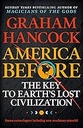 America Before : The Key to Earth's Lost Civilization