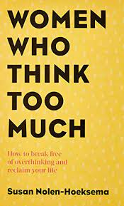 [9780749924812-1] Women Who Think Too Much : How to break free of overthinking and reclaim your life