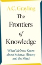 The Frontiers of Knowledge : What We Know About Science, History and The Mind