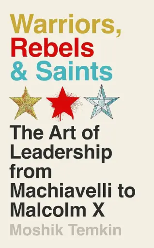 [9781805221104-1] Warriors, Rebels & Saints: The Art of Leadership from Machiavelli to Malcolm X