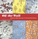 Off the Wall : Wonderful Wall Coverings of the Twentieth Century