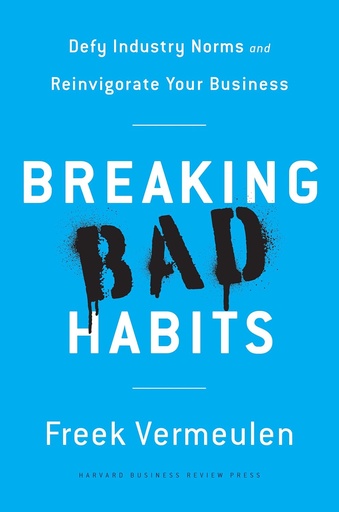[9781633693821-1] Breaking Bad Habits : Defy Industry Norms and Reinvigorate Your Business