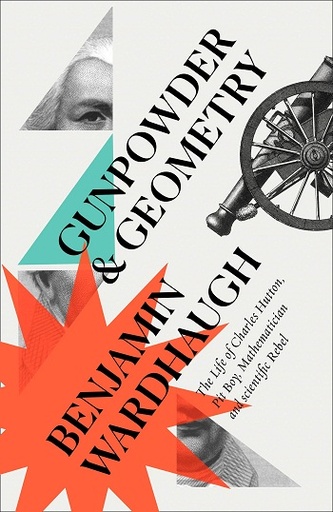 [9780008299989-1] Gunpowder & Geometry : The Life of Charles Hutton, Pit Boy, Mathematician and Scientific Rebel