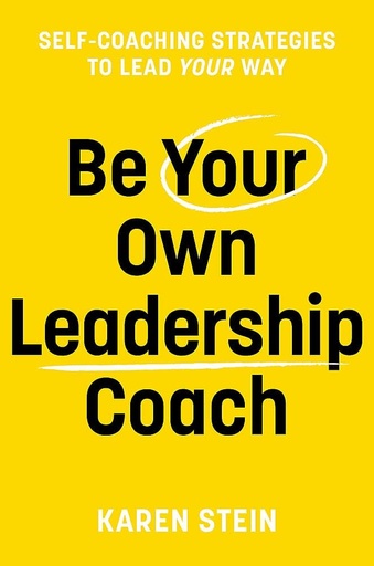 [9788119300914-1] Be Your Own Leadership Coach : Self-Coaching Strategies To Lead Your Way