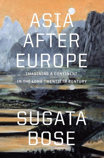 [9780674297616-1] Asia After Europe : Imagining a Continent in the Long Twentieth Century