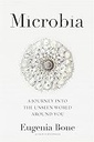Microbia : A Journey into the Unseen World Around You