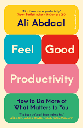 Feel Good Productivity : How to Do More of What Matters to You