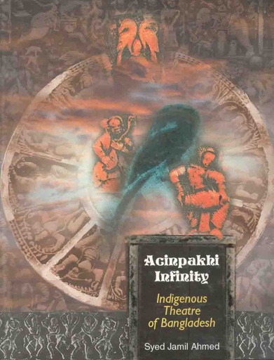 [9840514628-1] Acinpakhi Infinity : Indigenous Theatre of Bangladesh