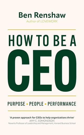 [9781399809795-1] How To Be a CEO : Purpose, People, Performance