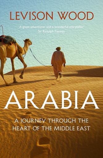 [9781473676305-1] Arabia : A Journey Through The Heart of The Middle East