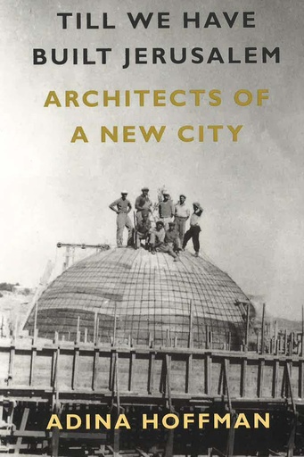 [9780374289102-1] Till We Have Built Jerusalem : Architects Of A New City