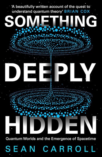 [9781786078360] Something Deeply Hidden: Quantum Worlds and the Emergence of Spacetime