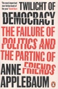Twilight of Democracy : The Failure of Politics and The Parting of Friends (PB)