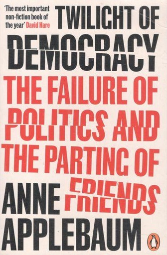 [9780141991672-1] Twilight of Democracy : The Failure of Politics and The Parting of Friends (PB)