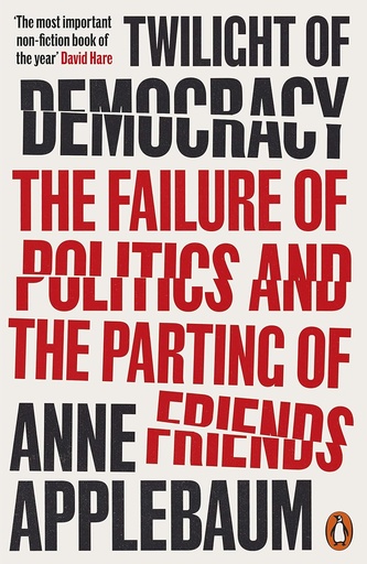 [9781250117915] Twilight of Democracy : The Failure of Politics and The Parting of Friends (PB)