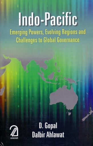 [9789350024010-1] Indo-Pacific : Emerging Powers, Evolving Regions and Challenges to Global Governance