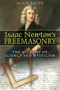 Isaac Newtons Freemasonry : The Alchemy Of Science And Mysticism