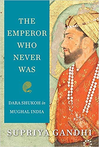 [9780674245969-1] The Emperor Who Never Was : Dara Shukoh in Mughal India