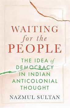 [9780674296046-1] Waiting for the People : The Idea of Democracy in Indian Anticolonial Thought