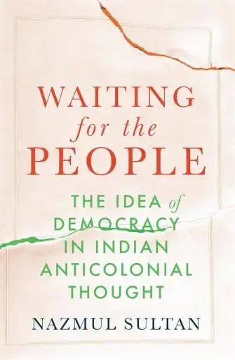 [9780674296046-1] Waiting for the People : The Idea of Democracy in Indian Anticolonial Thought
