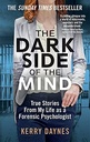 The Dark Side of The Mind : True Stories From My Life as a Forensic Psychologist