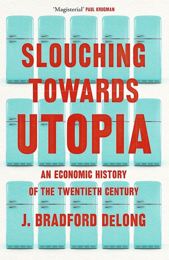 [9781399803427] Slouching Towards Utopia : An Economic History of The Twentieth Century