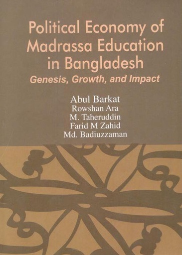 [9847035000800-1] Political Economy Of Madrassa Education in Bangladesh : Genesis, Growth, and Impact