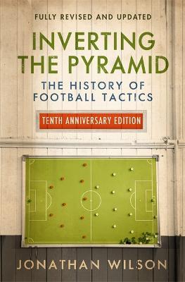 [9781474609296-1] Inverting The Pyramid : The History of Football Tactics