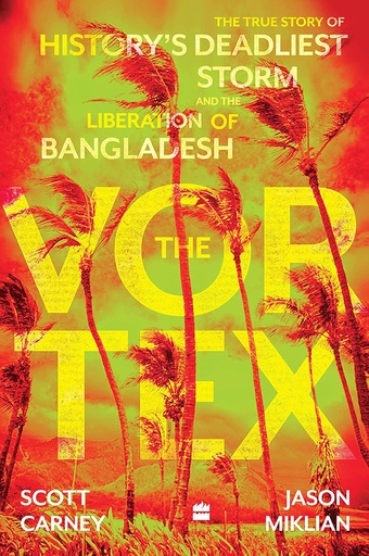 [9789394407701] The Vortex : The True Story of Historys Deadliest Storm And The Liberation of Bangladesh