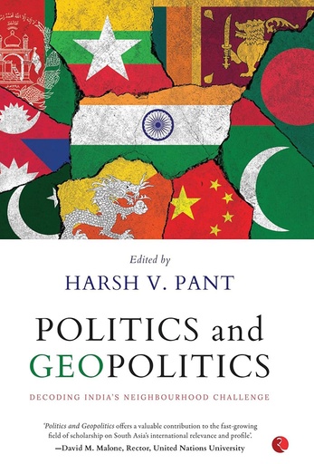 [9789390918577] Politics and Geopolitics : Decoding Indias Neighbourhood Challenge