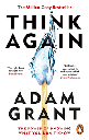 Think Again : The Power of Knowing What You Dont Know