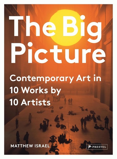 [9783791382845-1] The Big Picture : Contemporary Art In 10 Works by 10 Artists