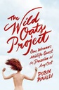 The Wild Oats Project : One Womans Midlife Quest for Passion