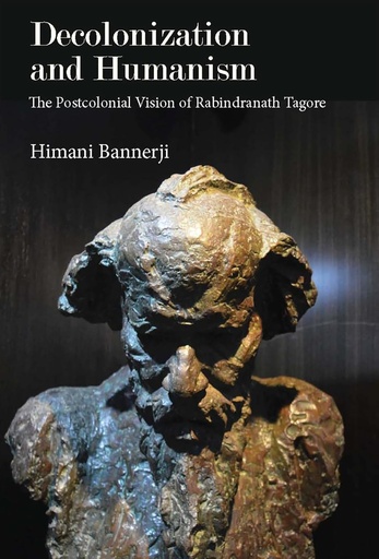 [9788195839445-1] Decolonization and Humanism : The Postcolonial Vision of Rabindranath Tagore