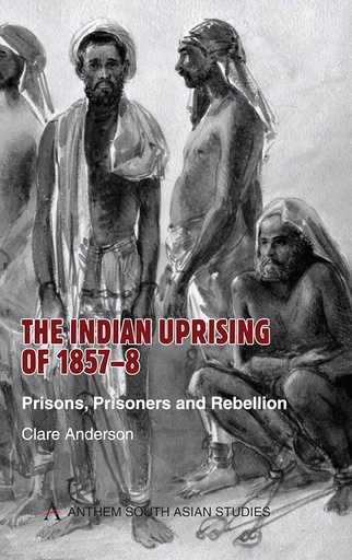 [9781843312956] The Indian Uprising of 1857-8 : Prisons, Prisoners and Rebellion
