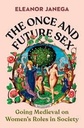 The Once And Future Sex : Going Medieval on Womens Roles in Society