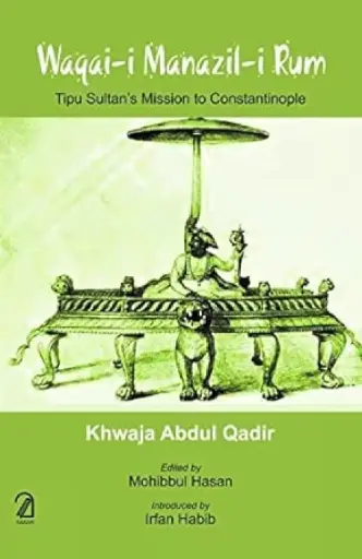 [9788187879565-1] Waqai-I Manazil-I Rum : Tipu Sultans Mission to Constantinopl