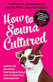[9781785780936-1] How To Sound Cultured : Master The 250 Names That Intellectuals Love To Drop Into Conversation