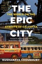 The Epic City : The World On The Streets Of Calcutta