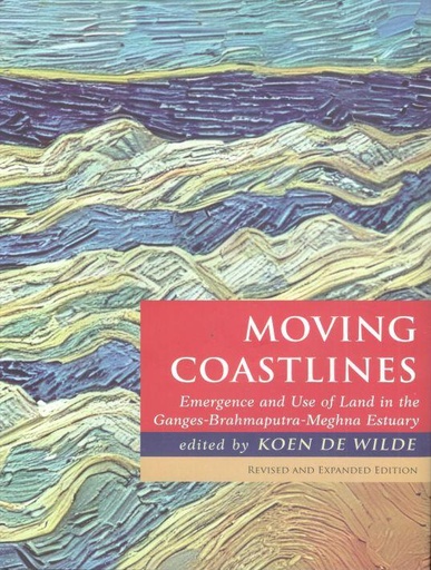 [9789845063982-1] Moving Coastlines : Emergence and Use of Land In the Ganges-Brahmaputra- Meghna Estuary