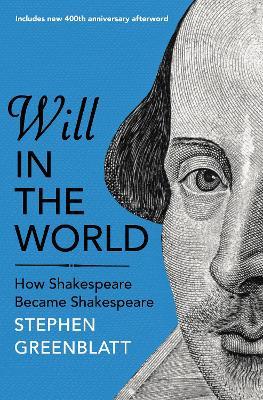 [9781847924520-1] Will In The World : How Shakespeare Became Shakespeare