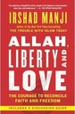 Allah, Liberty And Love : The Courage To Reconcile Faith and Freedom