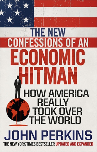 [9781785033858] The New Confessions of An Economic Hit Man : How America Really Took Over The World
