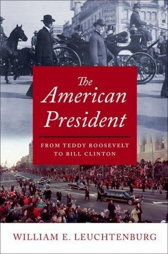 [9780195176162-1] The American President : From Teddy Roosevelt To Bill Clinton