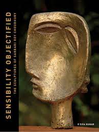 [9781890206031-1] Sensibility Objectified : The Sculptures Of Sarbari Roy Choudhury