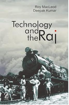 [9789350027790-1] Technology and the Raj: Western Technology and Technical Transfers to India 1700-1947
