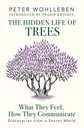 The Hidden Life of Trees : What They Feel, How They Communicate