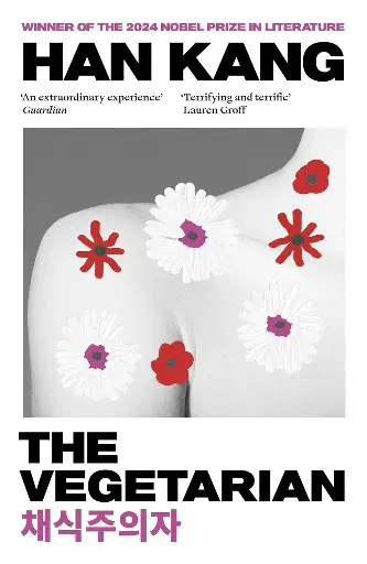 The Vegetarian : Winner of the 2024 Nobel Prize in Literature