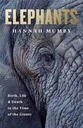 Elephants : Birth, Death and Family in the Lives of the Giants