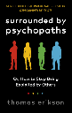 Surrounded by Psychopaths : Or, How to Stop Being Exploited by Others